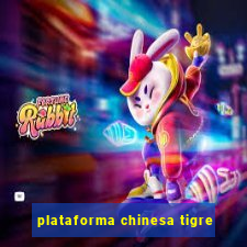 plataforma chinesa tigre